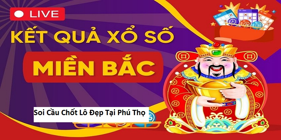 Soi Cầu Chốt Lô Đẹp Tại Phú Thọ