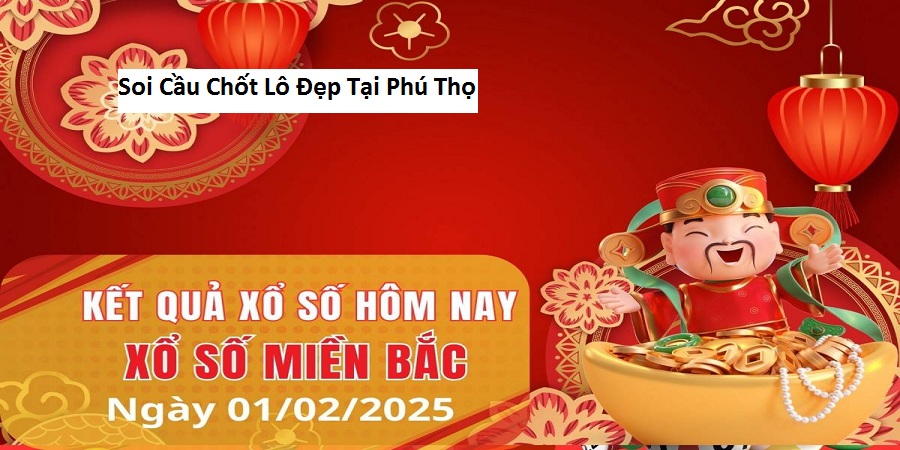 Soi Cầu Chốt Lô Đẹp Tại Phú Thọ